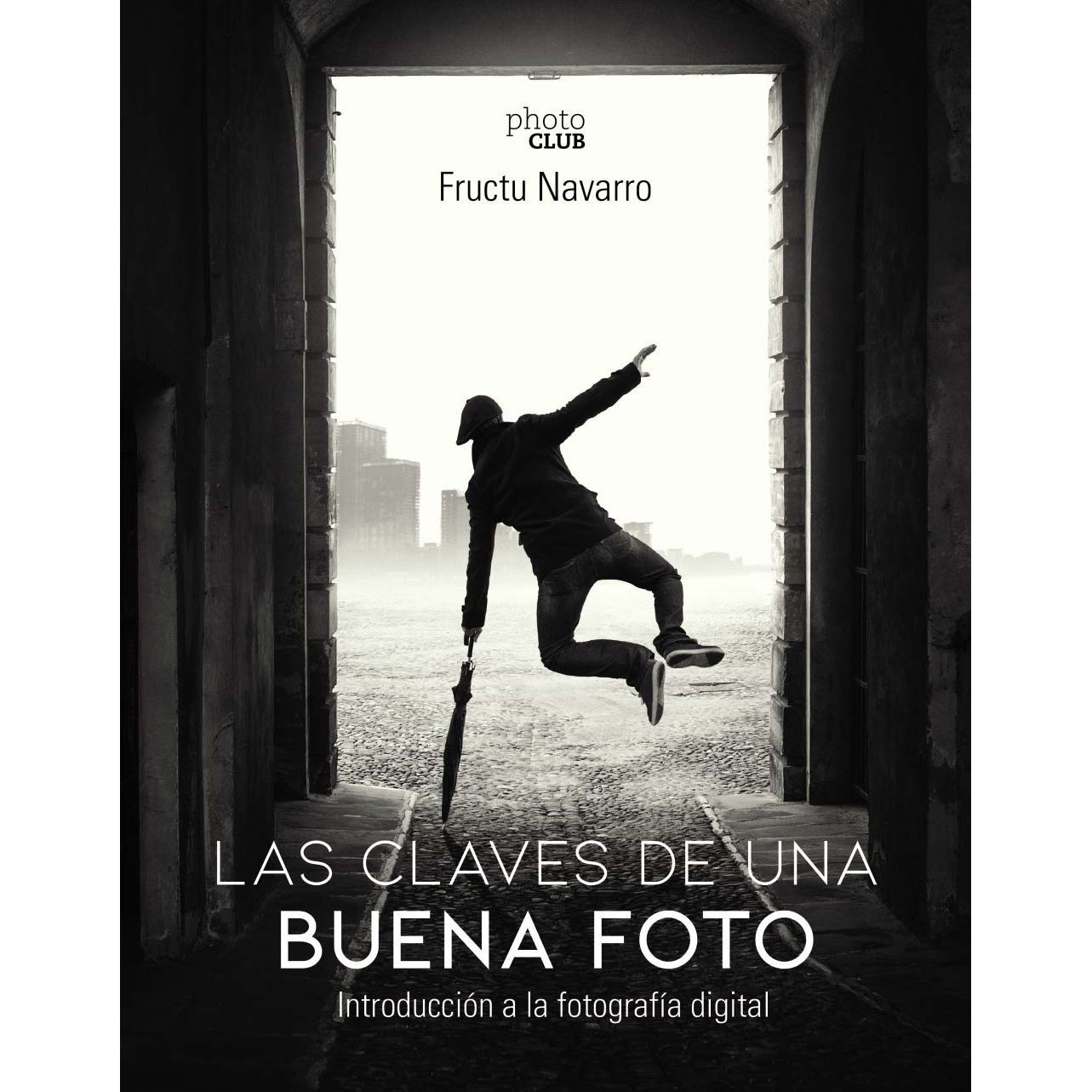 LIBRO LAS CLAVES DE UNA BUENA FOTO (FRUCTU NAVARRO)