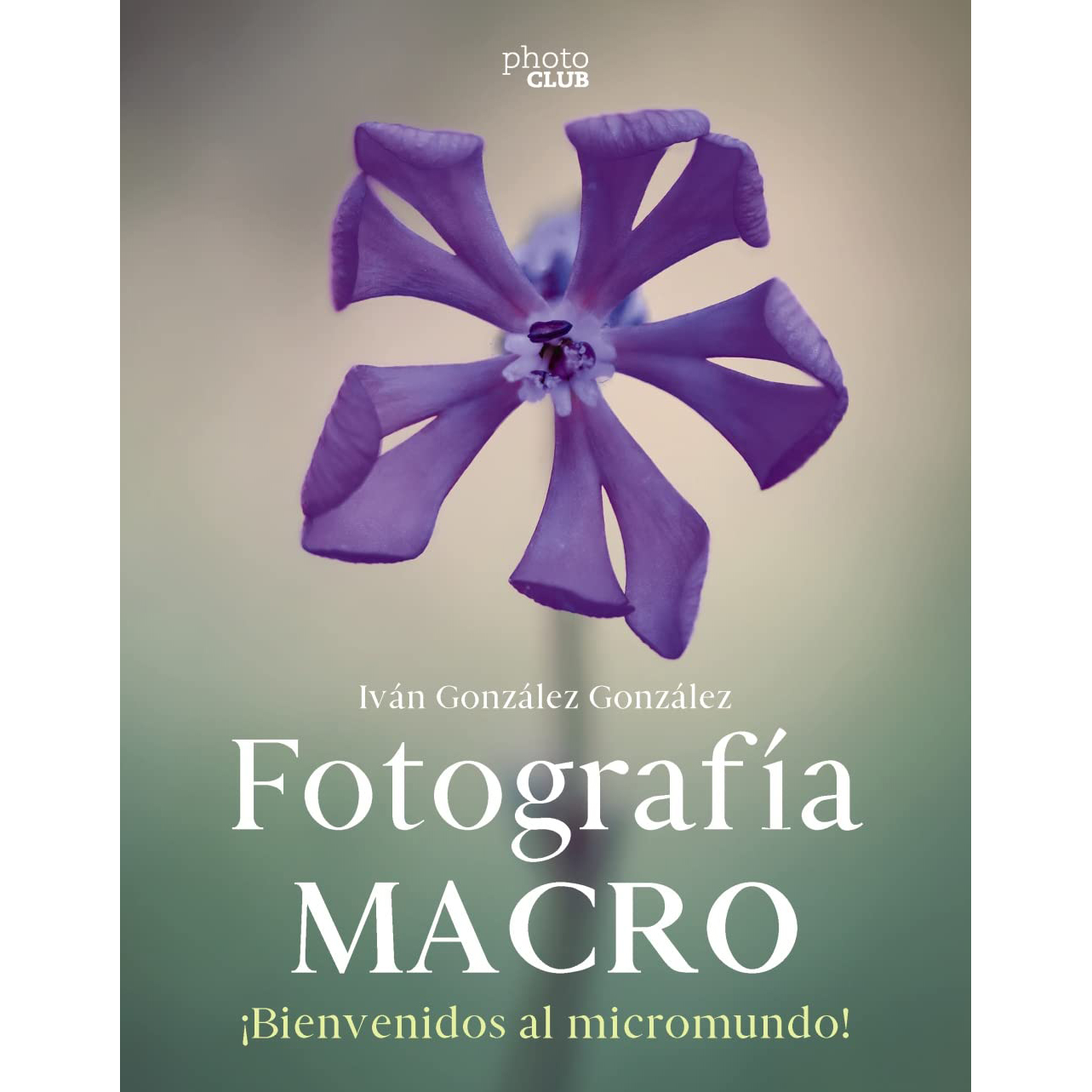 LIBRO FOTOGRAFIA MACRO (IVAN GONZALEZ GONZALEZ)