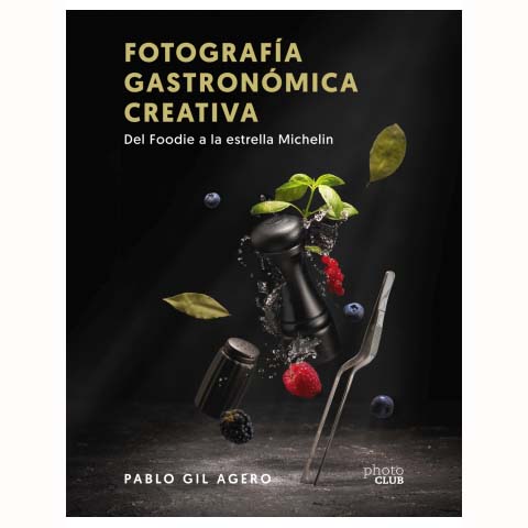 LIBRO FOTOGRAFIA GASTRONOMICA CREATIVA (PABLO GIL AGERO)